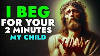 I BEG for Your 2 Minutes! God's Message for You | SavedByJesus.