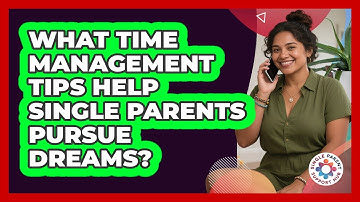 What Time Management Tips Help Single Parents Pursue Dreams? - Single Parent Support Hub