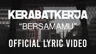 Kerabat Kerja - Bersamamu (Official Lyric Video)