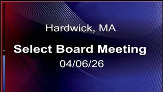 04/06/2026 Hardwick, MA. Select Board Meeting