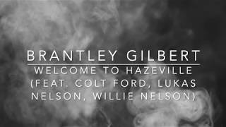 Brantley Gilbert - Welcome To Hazeville (Ft. Colt Ford, Lukas Nelson, Willie Nelson) (Lyrics) chords