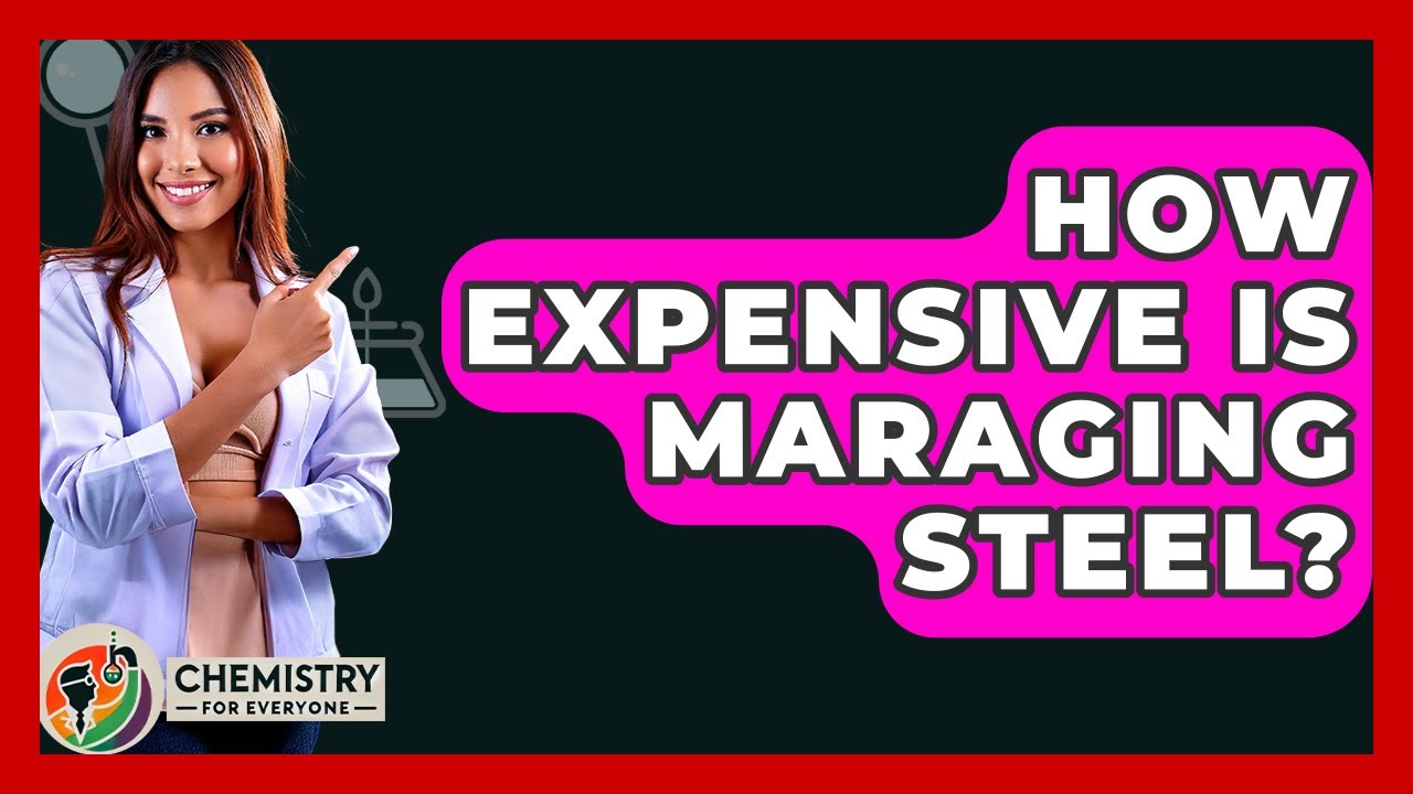 How Expensive Is Maraging Steel? - Chemistry For Everyone