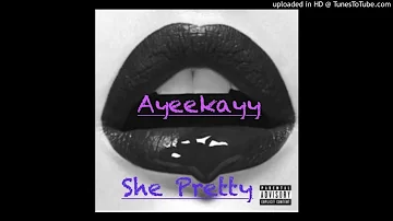 Ayeekayy - She Pretty