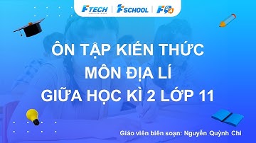 Bài giảng ôn luyện kiến thức giữa học kì 2 môn Địa lí lớp 11 - FQA.vn