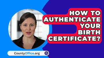 How To Authenticate Your Birth Certificate? - CountyOffice.org