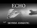 Echo  skyrim animatic