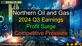 [Profit Surge] Northern Oil and Gas - 2024 Q3 Earnings Analysis