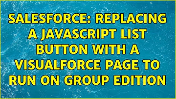 Salesforce: Replacing a javascript list button with a visualforce page to run on group edition