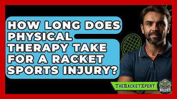 How Long Does Physical Therapy Take For A Racket Sports Injury? - The Racket Xpert