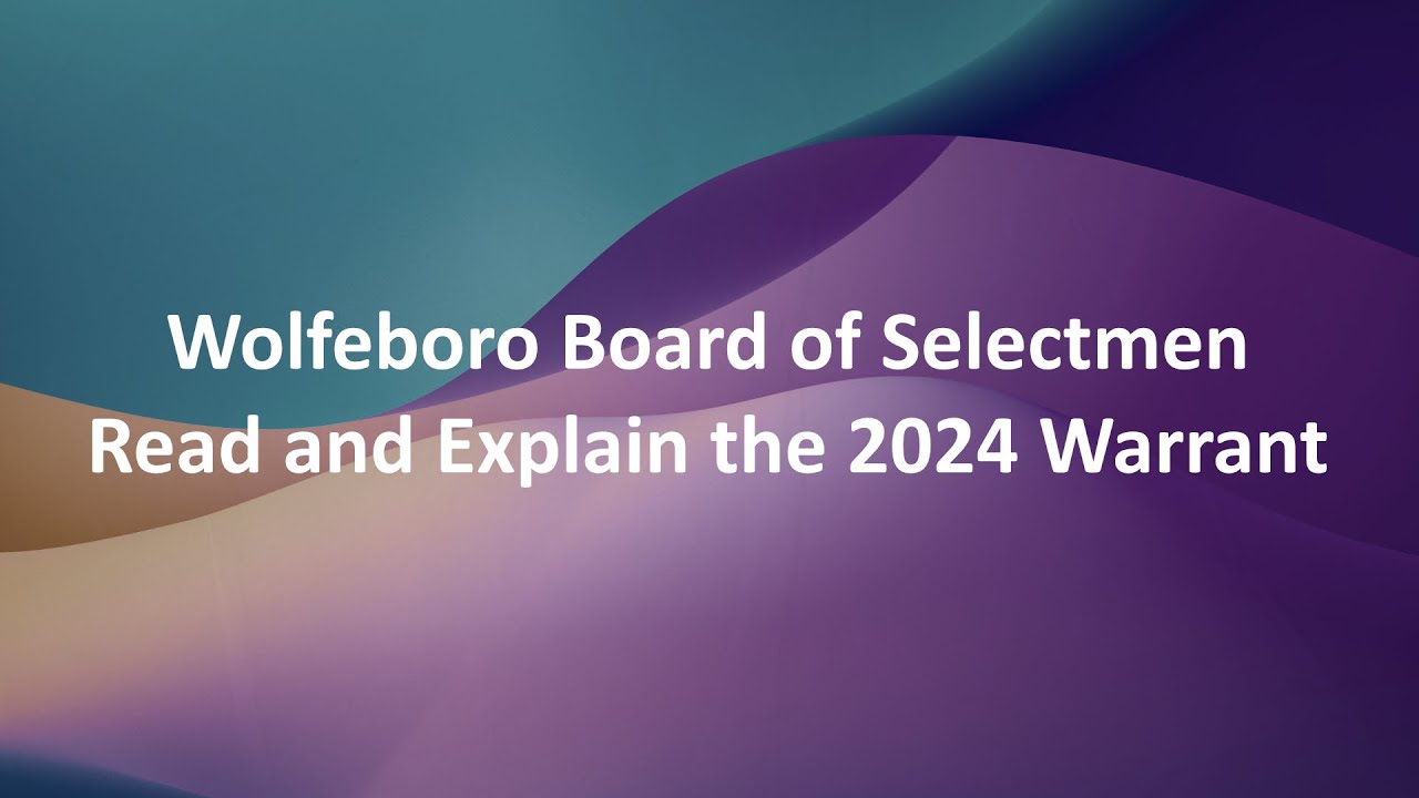 Wolfeboro Board of Selectmen (BoS) Read and Explain the 2024 Warrant