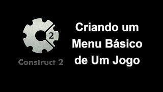 Construct 2 - Criando um Menu Básico de Um Jogo