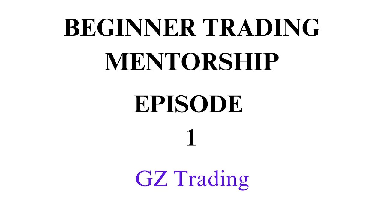 BEGINNER TRADING MENTORSHIP EPISODE 1 - YouTube