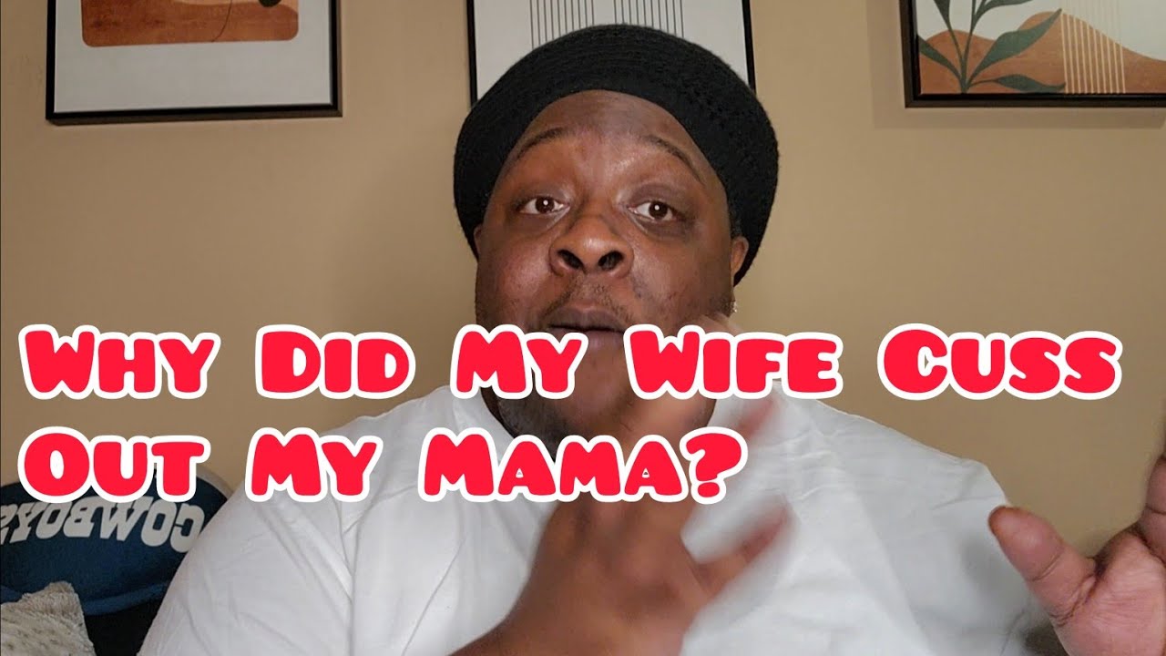 Why did my wife cuss out my mama youtube