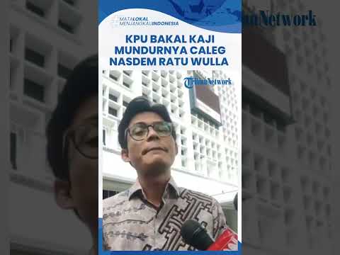 Soal Mundurnya Caleg Nasdem Ratu Wulla padahal Unggul, KPU: Nanti Kita akan Kaji Mekanismenya