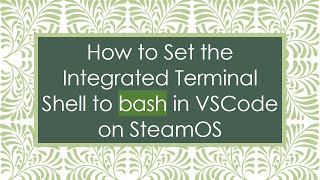 How to Set the Integrated Terminal Shell to bash in VSCode on SteamOS