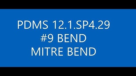 [PDMS 12.1.SP4.29]_#9 BEND & MITRE BEND