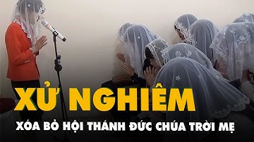Bộ Nội vụ: Kiên quyết đấu tranh, xóa bỏ tổ chức của Hội thánh Đức Chúa trời mẹ