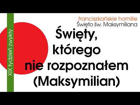 Święty, którego nie rozpoznałem (Maksymilian): 14 VIII 2026