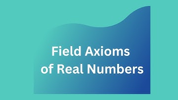 Axioms of Real Numbers |  Part 1: Field Axioms | Real Analysis | Lecture 1
