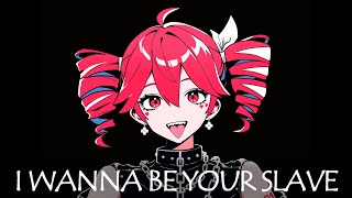 I WANNA BE YOUR SLAVE