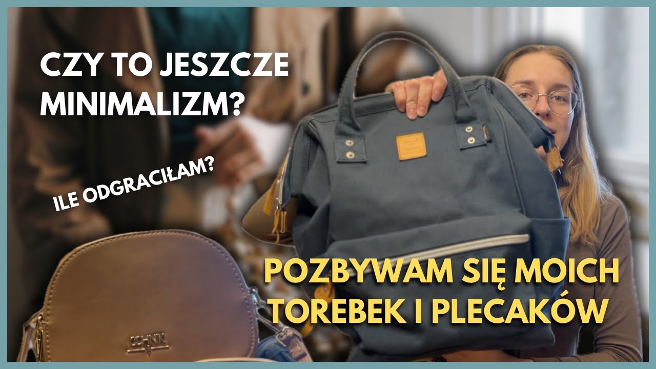 POZBYWAM SIĘ MOICH TOREBEK I PLECAKÓW / ODGRACAM / CZY TO JESZCZE MINIMALIZM?