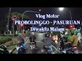 Vlog motor malam probolinggo  pasuruan