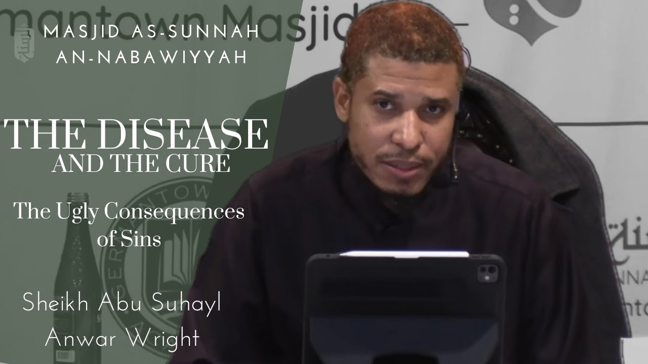 The Ugly Consequences of Sins | Sheikh Abu Suhayl Anwar Wright |  The Disease and The Cure