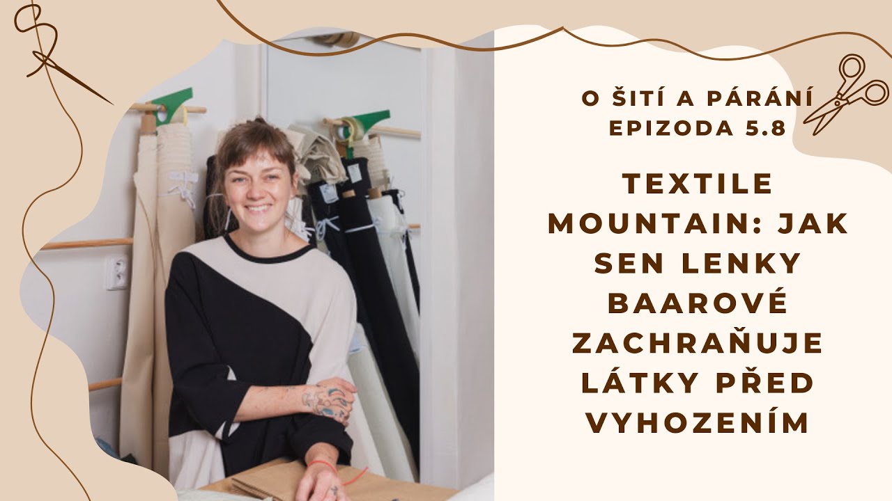 Epizoda 5.8 - Textile Mountain: Jak sen Lenky Baarové zachraňuje látky před vyhozením