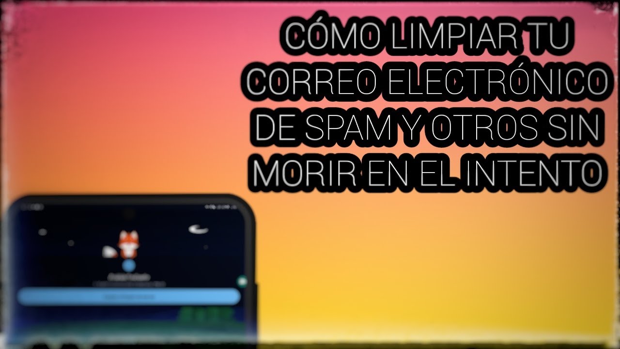 📮📮 Cómo LIMPIAR CORREO ELECTRÓNICO sin morir en el intento 📮📮