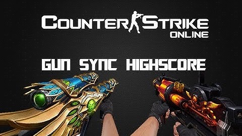 Counter Strike Online Gun Sync - Highscore