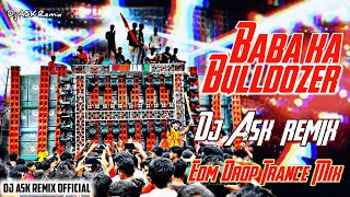 Baba Ka Bulldozer Dj Song | Edm Drop Trance Mix | Dj ASK Remix x Dj Golu Tanda