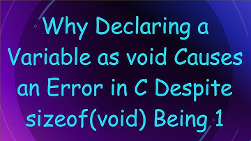 Why Declaring a Variable as void Causes an Error in C Despite sizeof(void) Being 1