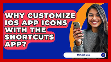 Why Customize iOS App Icons With The Shortcuts App? - Be App Savvy