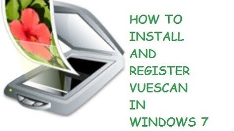 How to install and register vuescan in windows 7