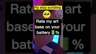 Rate My Art Base On Your Battery Percent