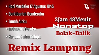 REMIX 5 LAGU KEMERDEKAAN NONSTOP BOLAK BALIK | REMIX LAMPUNG