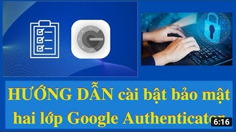 HƯỚNG DẪN CÀI ĐẶT BẢO MẬT 2 LỚP GOOGLE AUTHENTICATION TRONG VĂN PHÒNG CÁ NHÂN SKYWAY UST