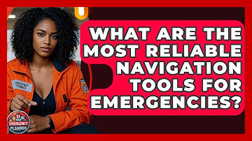 What Are the Most Reliable Navigation Tools for Emergencies? | Your Emergency Planner