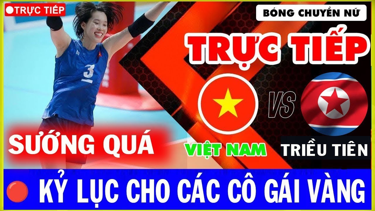 lich cup dien binh phuoc 🔴Trực tiếp bóng chuyền nữ Việt Nam KỶ LỤC CHO CÁC CÔ GÁI VÀNG, kết thúc ASIAD 19.