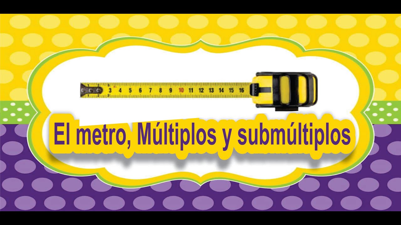 El metro, múltiplos y submúltiplos - YouTube