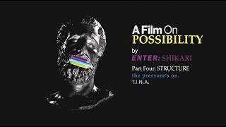 A Film On Possibility FOUR - The Pressure&#39;s On / T.I.N.A