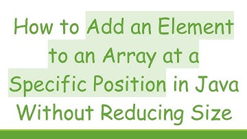 How to Add an Element to an Array at a Specific Position in Java Without Reducing Size