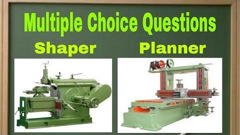 Multiple Choice Questions on Shaper and Planer Machine