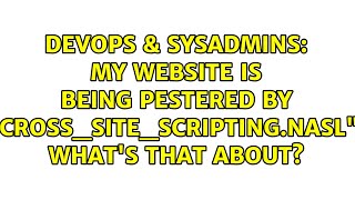 DevOps & SysAdmins: My website is being pestered by "cross_site_scripting.nasl". What's that about? Wealth