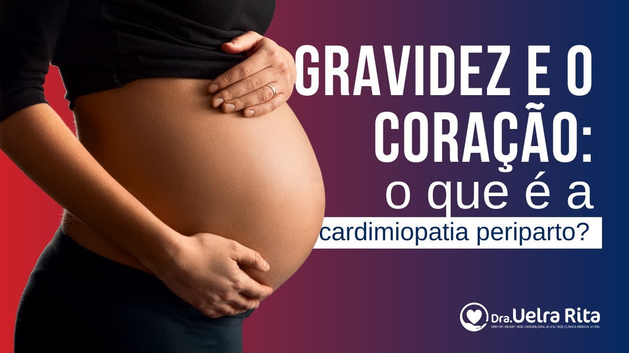 Cardiomiopatia Periparto na Gravidez: Sintomas, Riscos e Como Proteger ...