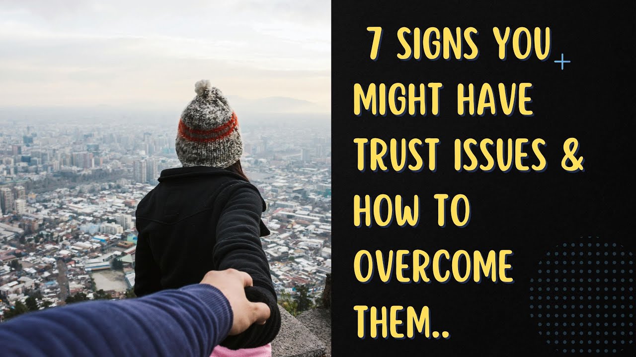 7 signs you might have trust issues & how to overcome them. - YouTube