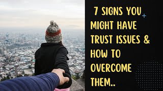 7 signs you might have trust issues & how to overcome them.