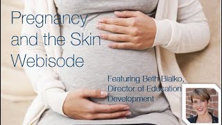 Pregnancy and the Skin Webisode, featuring Beth Bialko Director of Education Development