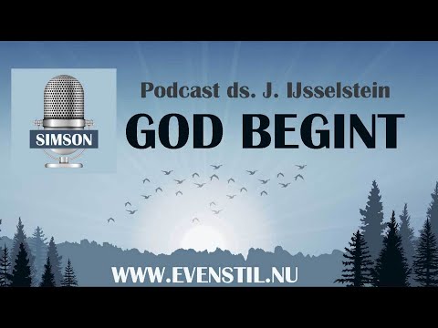 God begint - Even Stil - podcast ds. J. IJsselstein  (Gereformeerde Gemeenten)