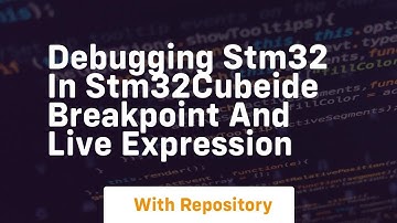 Debugging stm32 in stm32cubeide breakpoint and live expression